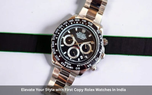 Elevate Your Style with First Copy Rolex Watches in India