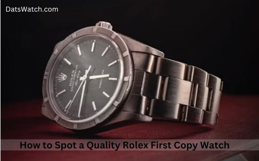 How to Spot a Quality Rolex First Copy Watch