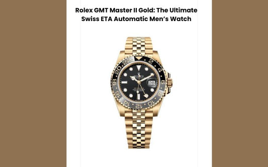 Rolex GMT Master II Gold: The Ultimate Swiss ETA Automatic Men’s Watch