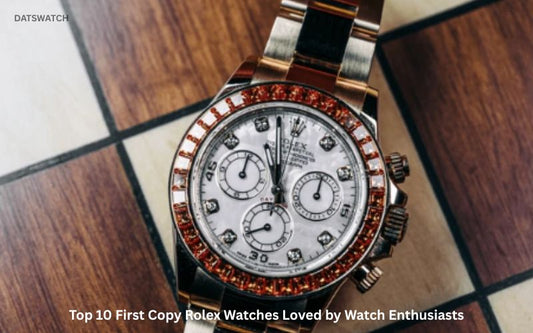 Top 10 First Copy Rolex Watches Loved by Watch Enthusiasts