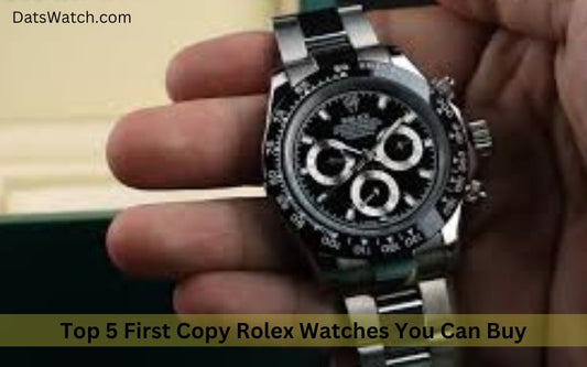 Top 5 First Copy Rolex Watches You Can Buy