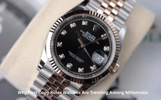 Why First Copy Rolex Watches Are Trending Among Millennials